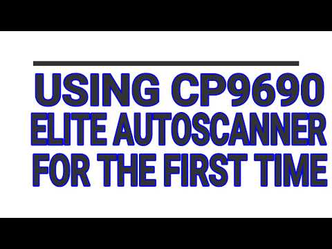Using The CP9690 Elite AutoScanner for the first time.