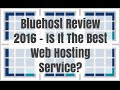 Bluehost Review 2016 - Is It The Best Web Hosting Service? Bluehost Review 2016 - Is It The Best Web Hosting Service?