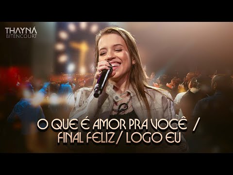 O Que é Amor Pra Você / Final Feliz / Logo Eu - Thayná Bitencourt  #DVDThaynáBitencourt