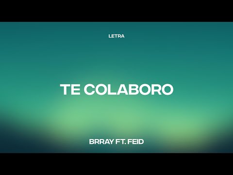 Brray, Feid - Te Colaboro (Letra/Lyrics)