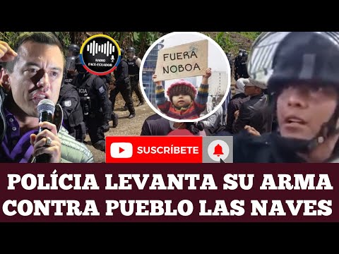 POLICIA APUNTA CON SUS AR.MAS A LOS COMUNEROS DE LAS NAVES PARA DEFENDER MINERA NOTICIAS ECUADOR TV