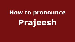 How to pronounce Prajeesh