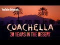 Coachella: 20 Years in the Desert | YouTube Originals Coachella: 20 Years in the Desert | YouTube Originals