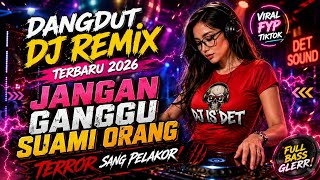 Download lagu DANGDUT DJ REMIX TERBARU 2026 - JANGAN GANGGU SUAMI ORANG! | TERROR SANG PELAKOR | FULL BASS GLERRR mp3