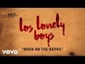 Los Lonely Boys - Born On The Bayou (Lyric Video)