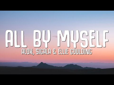 Alok, Sigala, Ellie Goulding - All By Myself (Lyrics)
