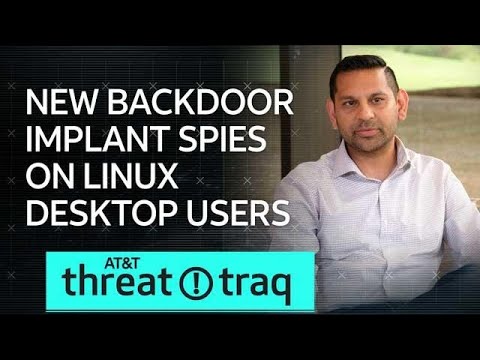 7/26/19 New Backdoor Implant Spies On Linux Desktop Users | AT&amp;T ThreatTraq