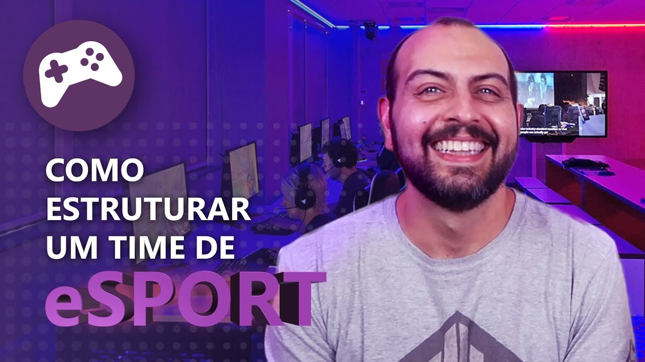Como Estruturar um Time de eSport?
