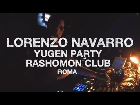 Lorenzo Navarro - Yugen Party - Rashomon Club (ROMA)