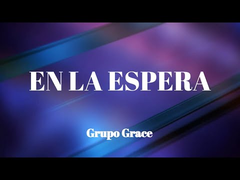 En La Espera CON LETRA -Grupo Grace