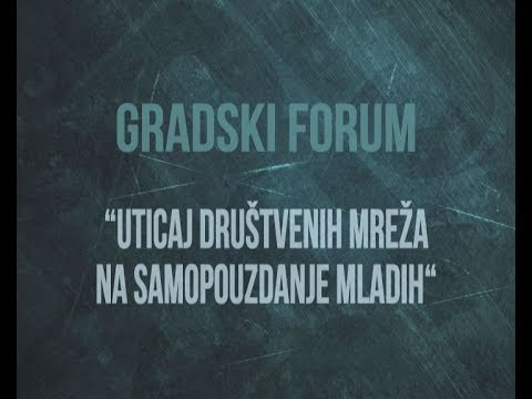GRADSKI FORUM - "UTICAJ DRUŠTVENIH MREŽA NA SAMOPOUZDANJE MLADIH"