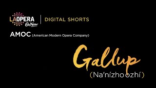 LA Opera Digital Shorts: Gallup (Na'nízhoozhí)