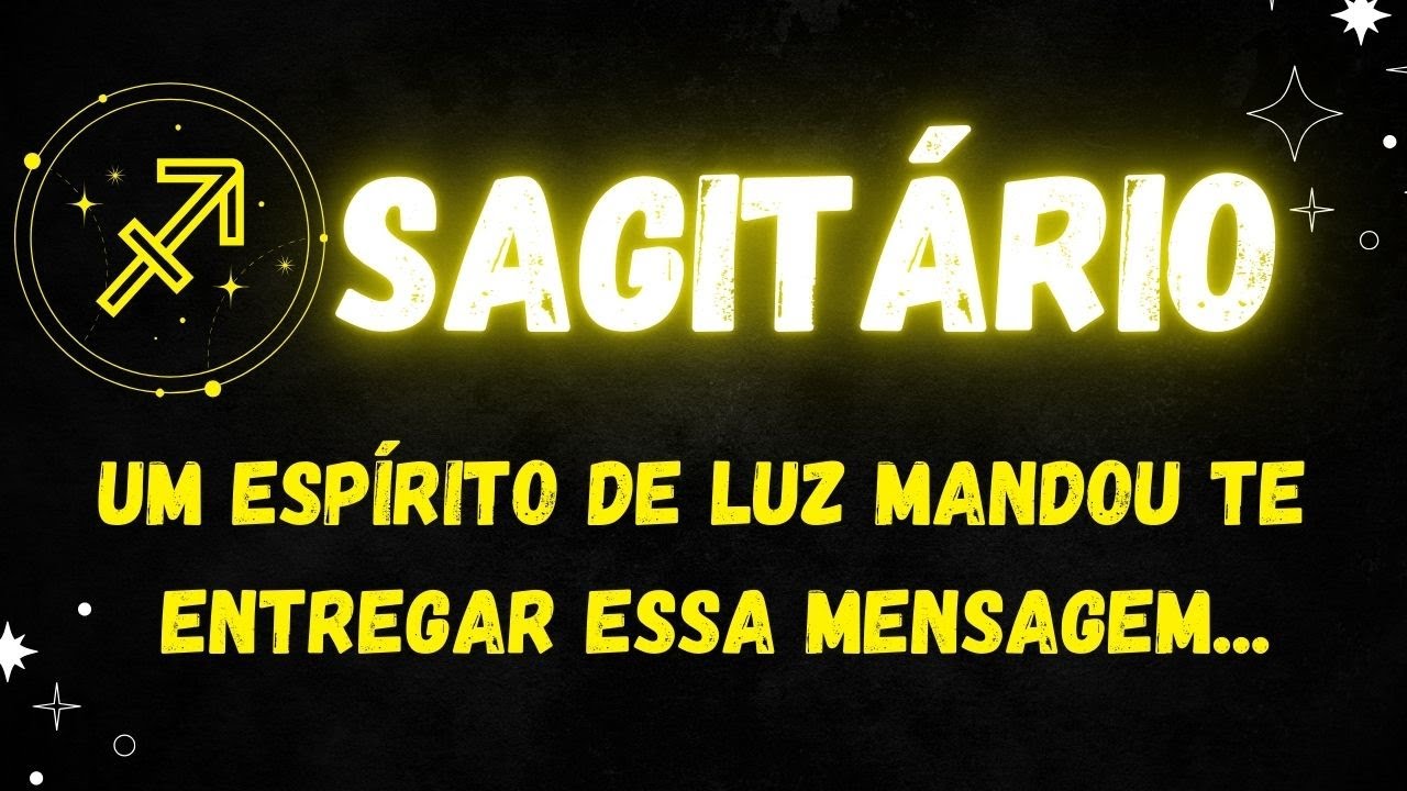 ♐️SAGITÁRIO✉️UM ESPÍRITO DE LUZ MANDOU TE ENTREGAR ESSA MENSAGEM