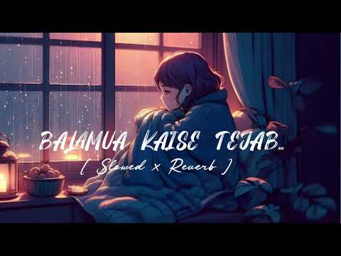 Balamua Kaise Tejab Re Chhoti Nanadi [ Slowed x Reverb] Song | Kalpana | Nirahua Rikshawala| Lofi 