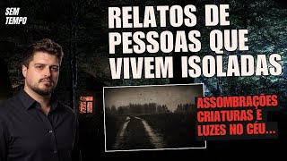 RELATOS ASSUSTADORES de QUEM VIVE ISOLADO 🕯️ Muitos Mistérios, Folclore e Assombrações | SEM TEMPO