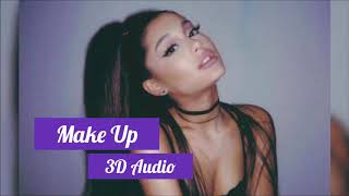 Ariana Grande - make up (3D Audio) *WEAR HEADPHONES*