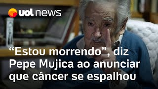 Pepe Mujica anuncia que câncer se espalhou e diz: 'Estou morrendo'