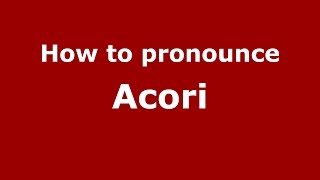 How to pronounce Acori