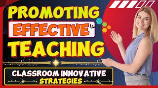 The Art of Effective Teaching: Classroom Innovative Strategies