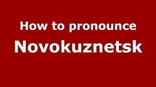 How to pronounce Novokuznetsk