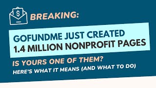 Breaking: GoFundMe Created 1.4 Million Nonprofit Pages — Is Yours One of Them? #fundraisingtips