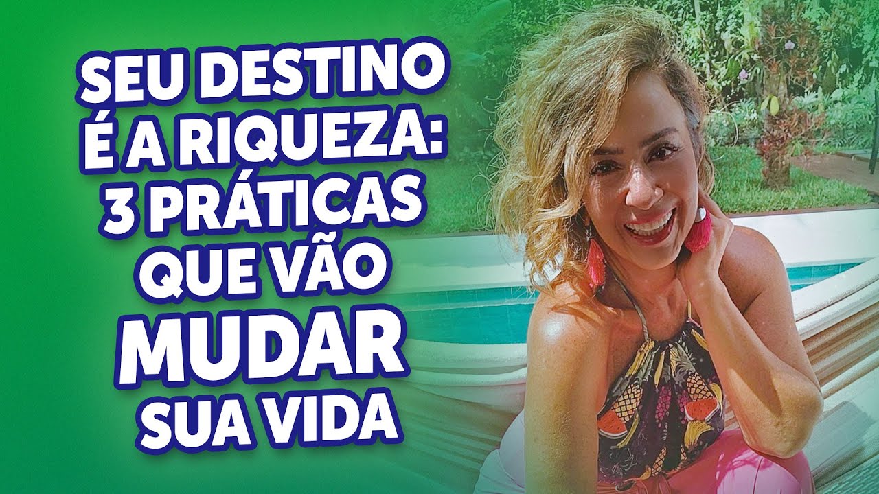 SEU DESTINO É A RIQUEZA: 3 PRÁTICAS QUE VÃO MUDAR SUA VIDA