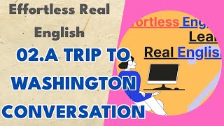 02.a Trip to Washington Conversation - Effortless Real English