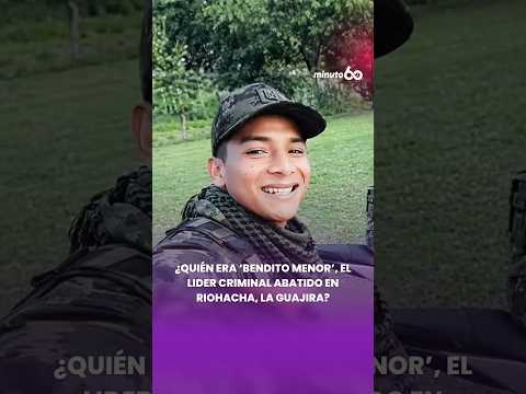 ¿Quién era 'Bendito Menor', el líder criminal abatido en Riohacha, La Guajira? | Minuto60