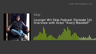 Loungin Wit Skip Podcast (Episode 14) Interview with Actor \
