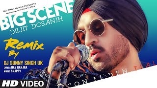 Big Scene - Remix : Diljit Dosanjh | DJ Sunny Singh UK | Rav Hanjra | Latest Punjabi Songs 2019
