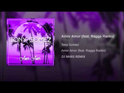 TONY GOMEZ Feat. RAGGA RANKS -  Amor Amor (DJ M4RS REMIX)