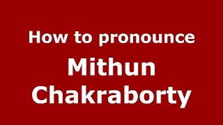 How to pronounce Mithun Chakraborty