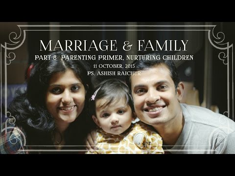 Marriage & Family - Part 8 : Parenting Primer & Nurturing Children