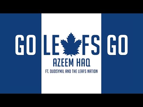 GO LEAFS GO anthem - Azeem Haq feat. Dudsymil & The Leafs Nation