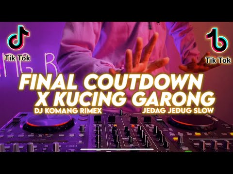 DJ FINAL COUNTDOWN X KUCING GARONG JEDAG JEDUG SLOW BEAT VIRAL TIKTOK TERBARU 2022 DJ KOMANG RIMEX