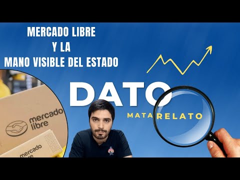 Mercado Libre y la mano visible del Estado – Dato Mata Relato. Jonathan Bastida