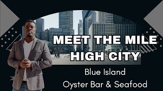Meet The Mile High City  - Blue Island Oyster Bar: A Delicious Dining Experience In Cherry Creek