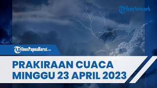 Prakiraan Cuaca Papua Barat dan Sekitarnya, Minggu 23 April 2023, Masih Ada Potensi Hujan Angin