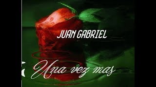 UNA VEZ MAS  JUAN GABRIEL LETRA JMR