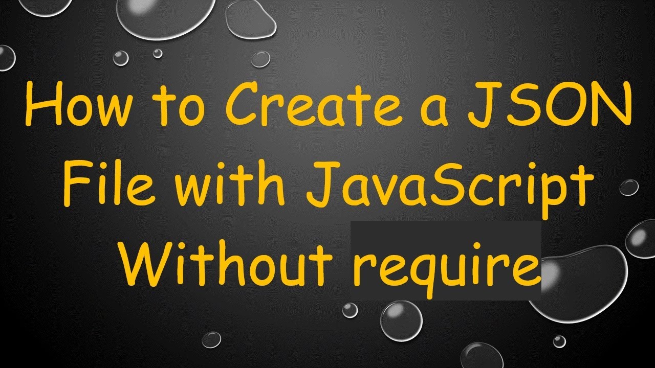 How to Create a JSON File with JavaScript Without require
