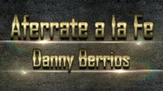 Aferrate a la Fe - Danny Berrios