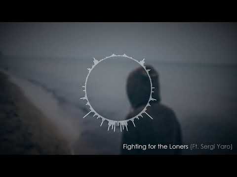 Fighting for the Loners (Ft. Sergi Yaro)