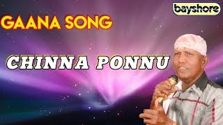 Chinna Ponnu - Gaana Song  Bayshore