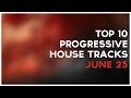 Top 10 Progressive House Tracks Week Of June 23