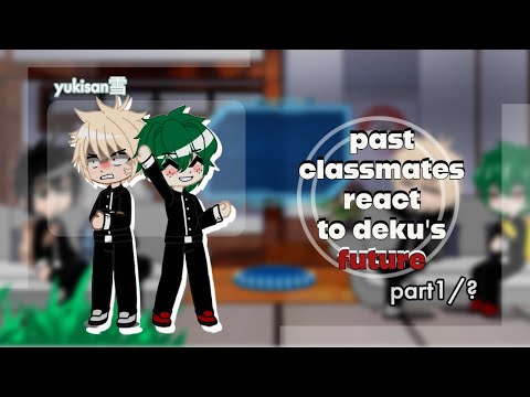 Deku's past classmates react to his future/[part1/?] FIXED/read desc/nanaka san