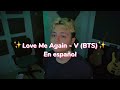 Love Me Again - V (Version en Español)✨