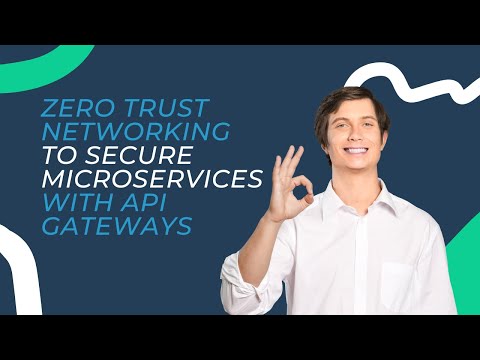 Zero Trust Networking to Secure Microservices with API Gateways
