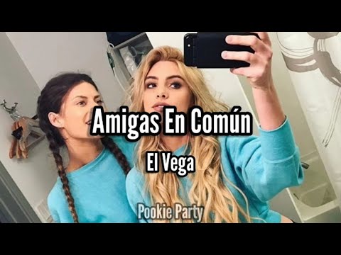 Amigas En Común - El Vega (Letra)