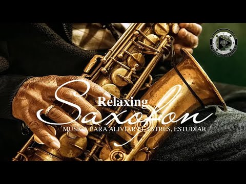 La Mejor Música de Saxofón (100% SIN ANUNCIOS) DeTodos Los Tiempos - Música para el amor, el relax.