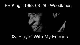 03  Playin&#39; With My Friends BB King Woodlands 1993